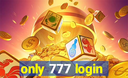 only 777 login